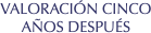  VALORACIÓN CINCO AÑOS DESPUÉS
