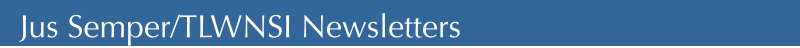 Jus Semper/TLWNSI Newsletters